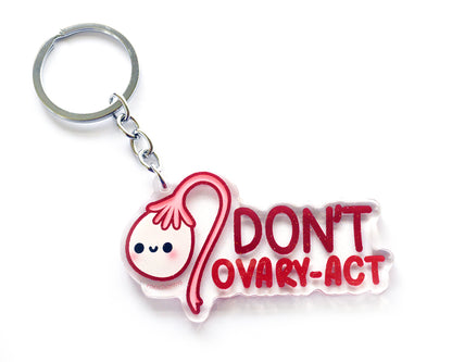 Don't Ovary-act Keychain