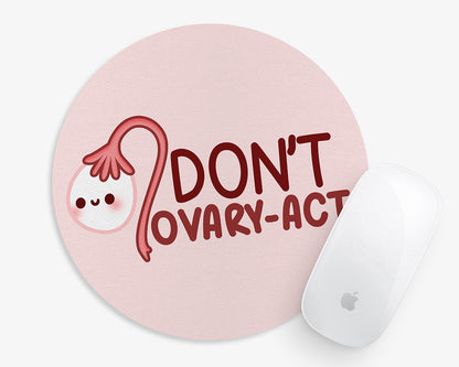 Don't Ovary-Act Mouse Pad